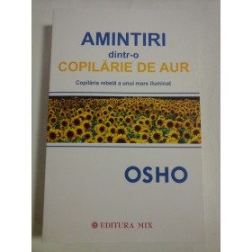  AMINTIRI  dintr-o  COPILARIE  DE  AUR  Copilaria rebela a unui mare iluminat  -  OSHO  